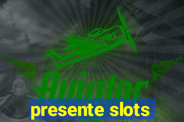 presente slots